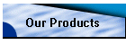 Our Products